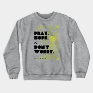 Pray, Hope, Don't Worry Crewneck Sweatshirt